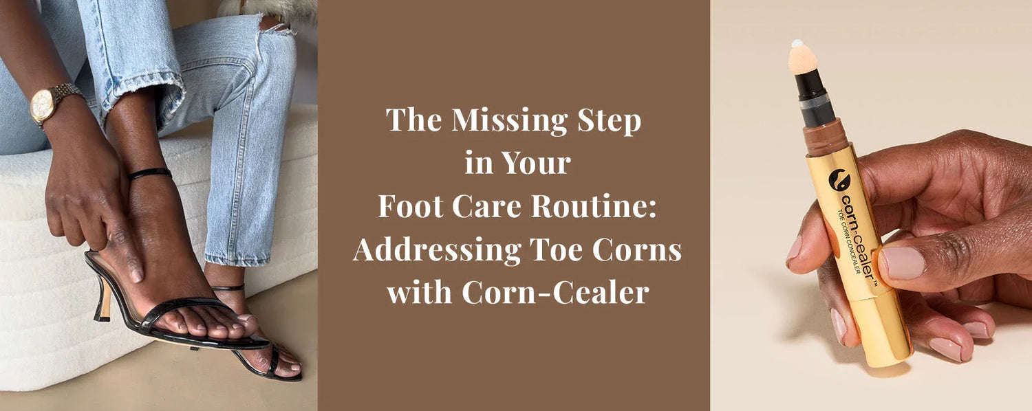 The Missing Step in Your Foot Care Routine: Addressing Toe Corns with Corn-Cealer